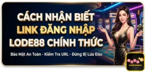 Cách nhận biết link đăng nhập LODE88 chính thức