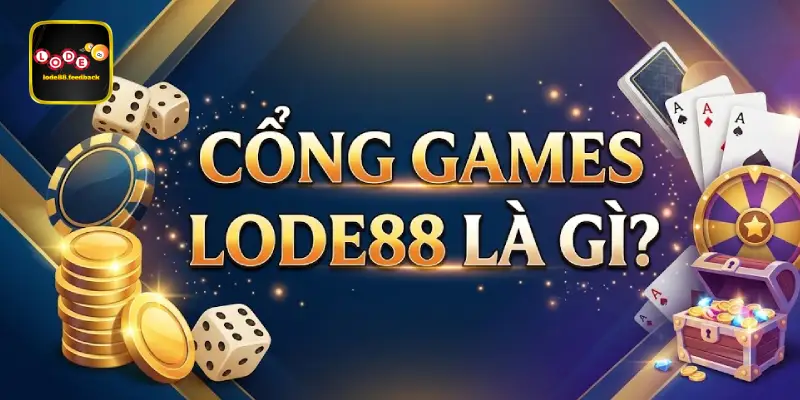 Cổng games LODE88 là gì?