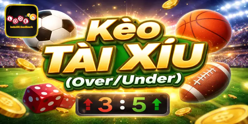 Kèo tài xỉu trong cá cược thể thao