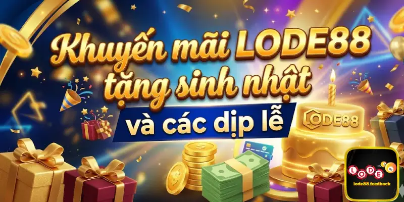 Khuyến mãi LODE88 tặng sinh nhật và các dịp lễ đặc biệt