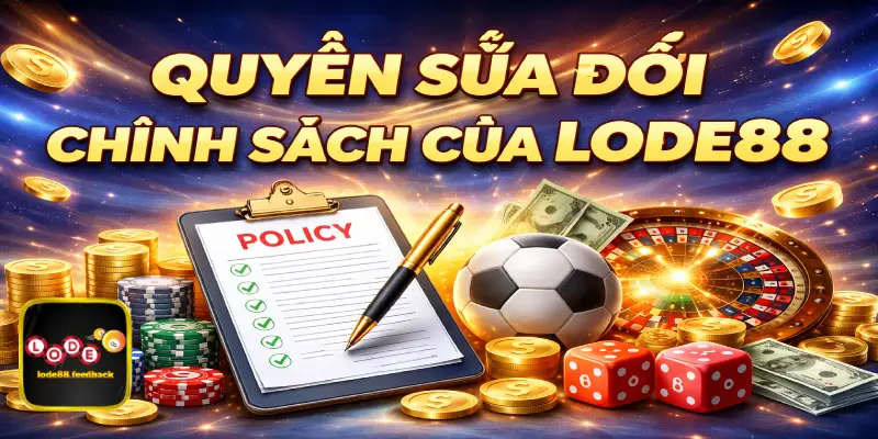 Quyền sửa đổi chính sách của LODE88